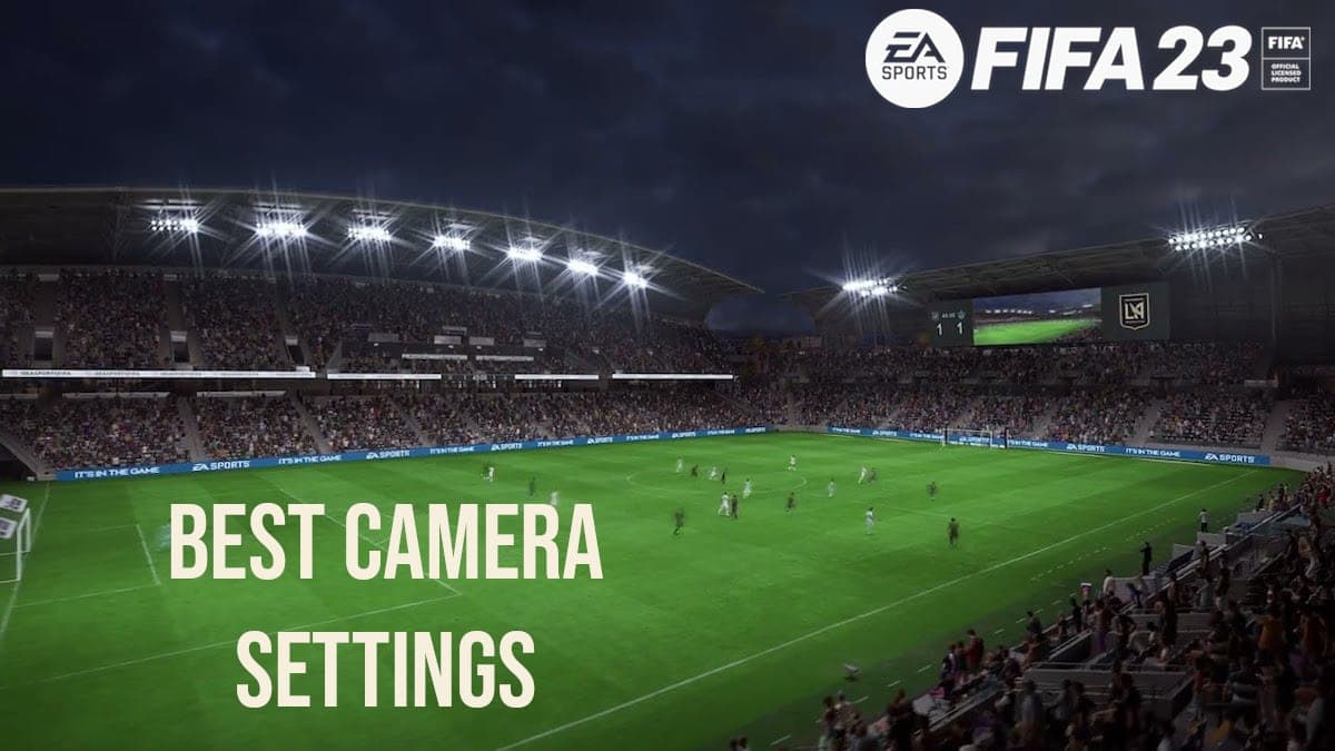 Best FIFA 23 camera settings for Ultimate Team - Charlie INTEL
